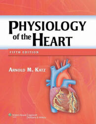 Physiology of the Heart - Arnold Katz (ISBN: 9781608311712)