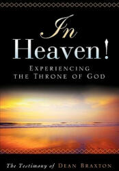 In Heaven! Experiencing the Throne of God - Dean A. Braxton (ISBN: 9781615790678)
