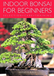 INDOOR BONSAI FOR BEGINNERS - BUSCH W (ISBN: 9781844033508)