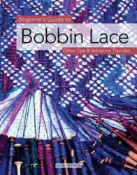Beginner's Guide to Bobbin Lace - Gillian Dye (ISBN: 9781844481088)
