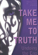 Take Me to Truth: Undoing the Ego (ISBN: 9781846940507)