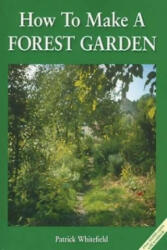 How to Make a Forest Garden - Patrick Whitefield (ISBN: 9781856230087)