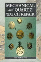 Mechanical and Quartz Watch Repair - Mick Watters (ISBN: 9781861262332)