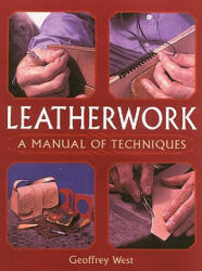 Leatherwork - A Manual of Techniques - Geoffrey West (ISBN: 9781861267429)