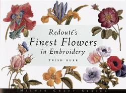 Redoute's Finest Flowers in Embroidery - Trish Burr (ISBN: 9781863512930)
