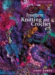 Freeform Knitting and Crochet - Jenny Dowde (ISBN: 9781863513272)