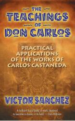 The Teachings of Don Carlos: Practical Applications of the Works of Carlos Castaneda (ISBN: 9781879181236)