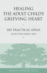 Healing the Adult Child's Grieving Heart - Alan Wolfelt (ISBN: 9781879651319)