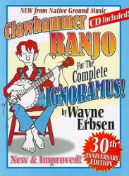 Clawhammer Banjo For The Complete Ignoramus - Wayne Erbsen (ISBN: 9781883206437)