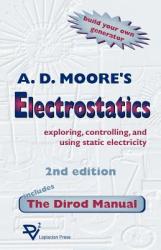 Electrostatics: Exploring, Controlling and Using Static Electricity/Includes the Dirod Manual - A. D. Moore, Joseph M. Crowley (ISBN: 9781885540041)