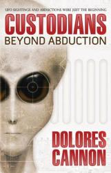 The Custodians: Beyond Abduction - Dolores Cannon (ISBN: 9781886940048)