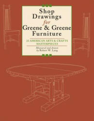 Shop Drawings for Greene & Greene Furniture: 23 American Arts & Crafts Masterpieces - Robert W. Lang (ISBN: 9781892836298)