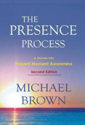 Presence Process - Michael Brown (ISBN: 9781897238462)