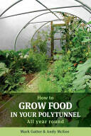 How to Grow Food in Your Polytunnel: All Year Round (ISBN: 9781900322720)