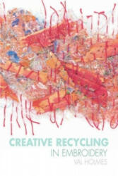 Creative Recycling in Embroidery - Val Holmes (ISBN: 9781906388751)
