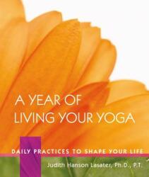 A Year of Living Your Yoga: Daily Practices to Shape Your Life (ISBN: 9781930485150)