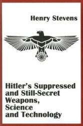Hitler'S Suppressed and Still-Secret Weapons, Science and Technology - Henry Stevens (ISBN: 9781931882736)