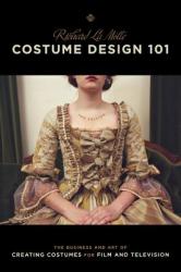 Costume Design 101 - Richard LaMotte (ISBN: 9781932907698)