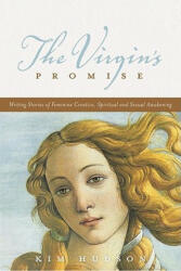 The Virgin's Promise: Writing Stories of Feminine Creative, Spiritual, and Sexual Awakening - Kim Hudson, Christopher Vogler (ISBN: 9781932907728)