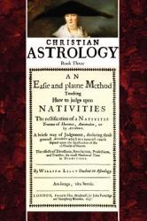 Christian Astrology Book 3: An Easie and Plaine Method How to Judge Upon Nativities (ISBN: 9781933303031)