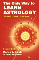 Only Way to Learn Astrology, Volume 1, Second Edition - Marion D. March (ISBN: 9781934976012)