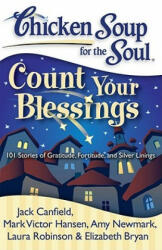 Chicken Soup for the Soul: Count Your Blessings: 101 Stories of Gratitude Fortitude and Silver Linings (ISBN: 9781935096429)