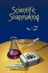 Scientific Soapmaking - Kevin M. Dunn (ISBN: 9781935652090)