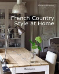 French Country Style at Home - Sebastien Siraudeau (ISBN: 9782080301345)