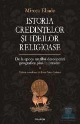Istoria credintelor si ideilor religioase volumul 4 - Mircea Eliade (ISBN: 9789736819636)