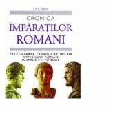 Cronica Imparatilor Romani. Prezentarea conducatorului Imperiului Roman domnie cu domnie - Chris Scarre (2008)