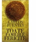 Toate familiile fericite - Carlos Fuentes (2010)