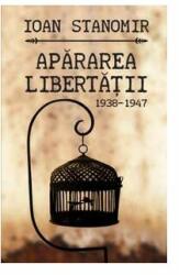 Apararea libertatii (1938-1947) - Ioan Stanomir (2010)