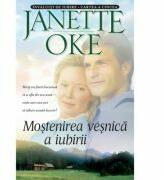 Mostenirea vesnica a iubirii. Seria Invaluiti de iubire, volumul 5 - Janette Oke (ISBN: 9789738998216)