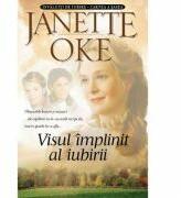 Visul implinit al iubirii. Seria Invaluiti de iubire, volumul 6 - Janette Oke (ISBN: 9789738998247)