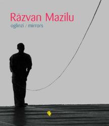 Răzvan Mazilu. Oglinzi/Mirrors (2010)