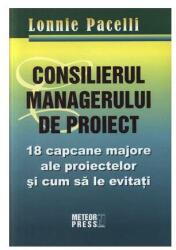 Consilierul managerului de proiect. 18 capcane majore ale proiectelor si cum sa le eviti - Lonnie Pacelli (2007)