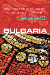 Bulgaria - Culture Smart! Volume 60: The Essential Guide to Customs & Culture (0000)