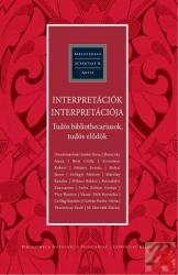 INTERPRETÁCIÓK INTERPRETÁCIÓJA - TUDÓS BIBLIOTHECARIUSOK, TUDÓS ELŐDÖK (2015)