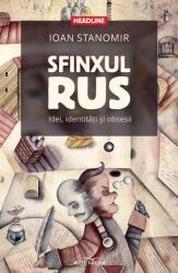 Sfinxul rus. Idei, identitati si obsesii - Ioan Stanomir (ISBN: 9786067421378)