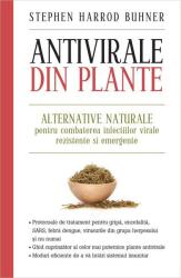 Antivirale din plante. Alternative naturale pentru combaterea infectiilor virale rezistente si emergente - Stephen Harrod Buhner (ISBN: 9786063301766)