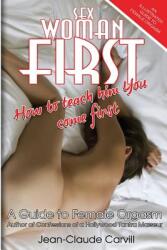 Sex Woman First: How to teach him You come First - An Illustrated Guide to Female Orgasm - Jean-Claude Carvill (ISBN: 9781478326229)