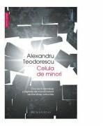 Celula de minori. Cinci ani in temnitele si lagarele de munca fortata ale Romaniei comuniste - Alexandru Teodorescu (2015)