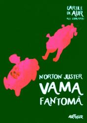 Vama fantoma. Cartile de aur ale copilariei - Norton Juster (ISBN: 9786068620619)