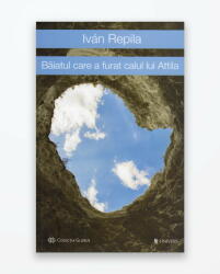 Baiatul care a furat calul lui Attila - Ivan Repila (ISBN: 9786067710267)
