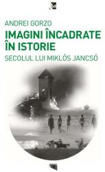 Imagini încadrate în Istoria secolului lui Miklós Jancsó (ISBN: 9786068437705)