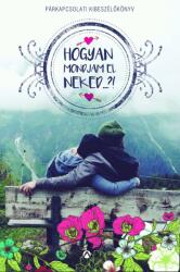 Hogyan mondjam el neked. . . ? ! - párkapcsolati kibeszélőkönyv (2016)