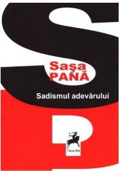 Sadismul adevarului - Sasa Pana (ISBN: 9786066645782)