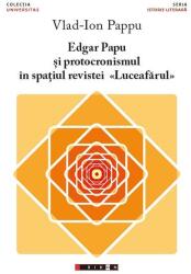 Edgar Papu și protocronismul în spațiul revistei „Luceafărul (ISBN: 9786067113297)