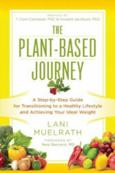 The Plant-Based Journey: A Step-By-Step Guide for Transitioning to a Healthy Lifestyle and Achieving Your Ideal Weight (ISBN: 9781941631362)