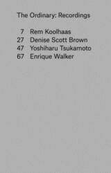 Ordinary - Recordings - Rem Koolhaas, Denise Scott Brown, Yoshiharu Tsukamoto (ISBN: 9781941332061)